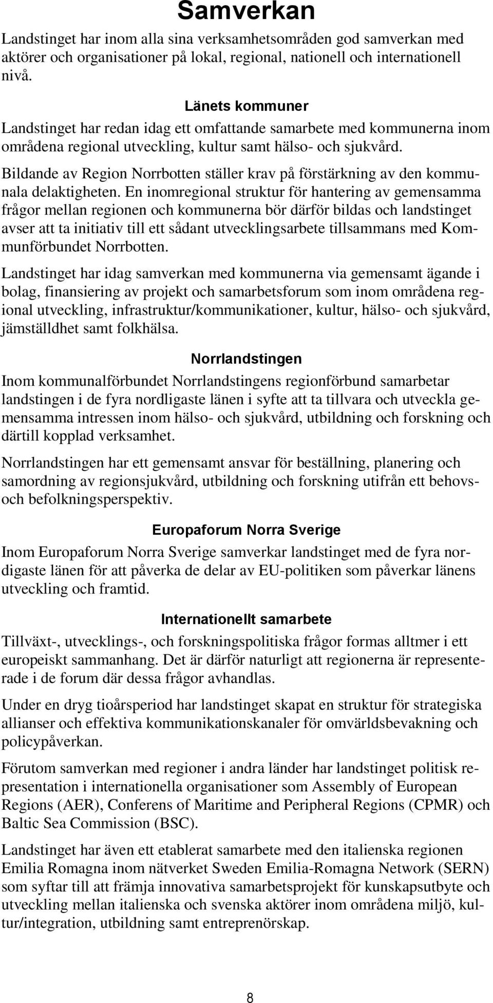 Bildande av Region Norrbotten ställer krav på förstärkning av den kommunala delaktigheten.