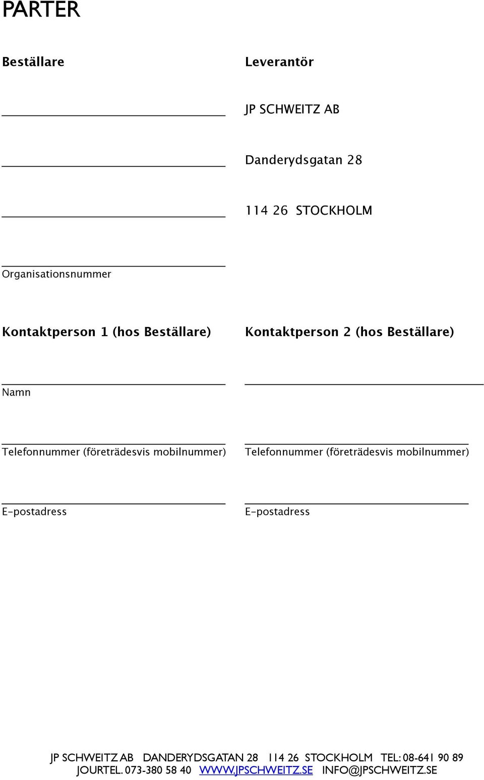 Kontaktperson 2 (hos Beställare) Namn Telefonnummer (företrädesvis