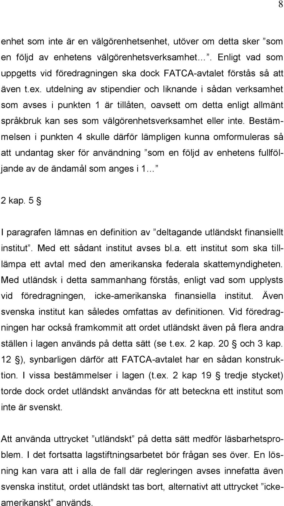 Bestämmelsen i punkten 4 skulle därför lämpligen kunna omformuleras så att undantag sker för användning som en följd av enhetens fullföljande av de ändamål som anges i 1 2 kap.