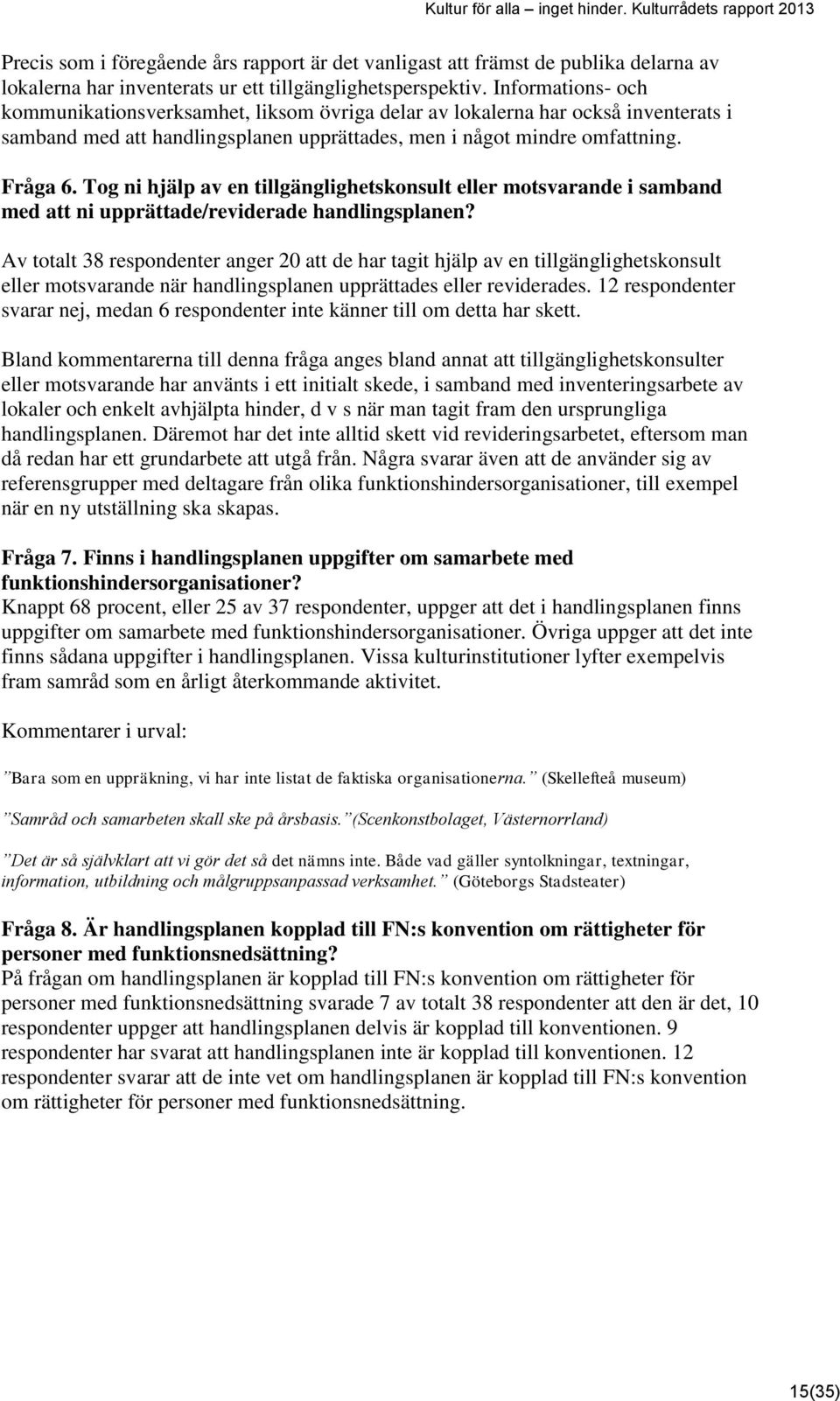 Tog ni hjälp av en tillgänglighetskonsult eller motsvarande i samband med att ni upprättade/reviderade handlingsplanen?