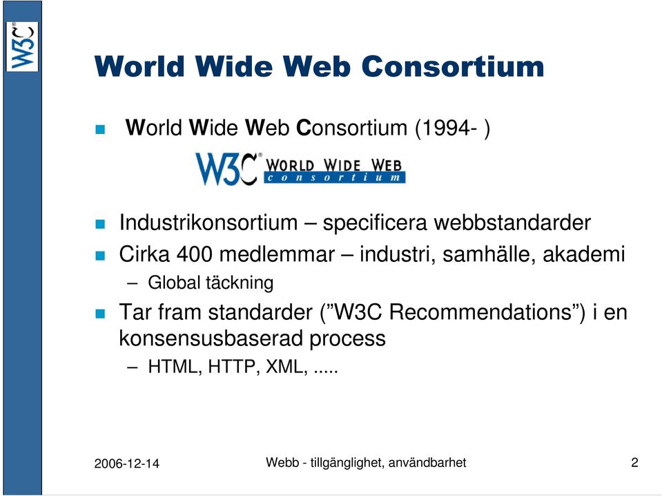 täckning Tar fram standarder ( W3C Recommendations ) i en