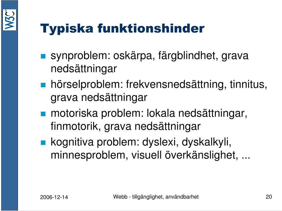 nedsättningar, finmotorik, grava nedsättningar kognitiva problem: dyslexi,