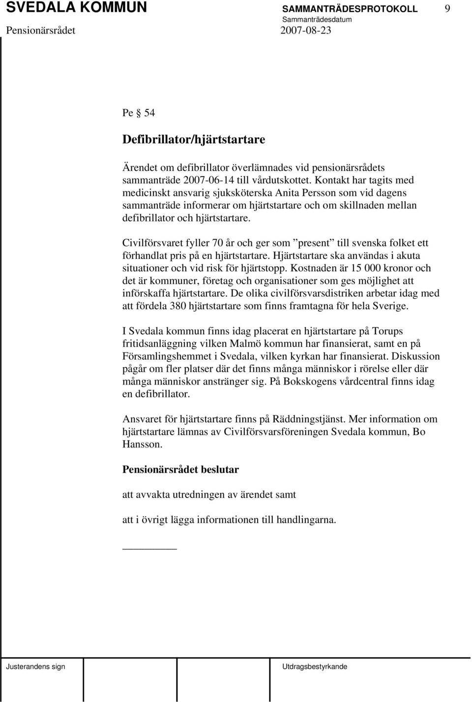 Civilförsvaret fyller 70 år och ger som present till svenska folket ett förhandlat pris på en hjärtstartare. Hjärtstartare ska användas i akuta situationer och vid risk för hjärtstopp.