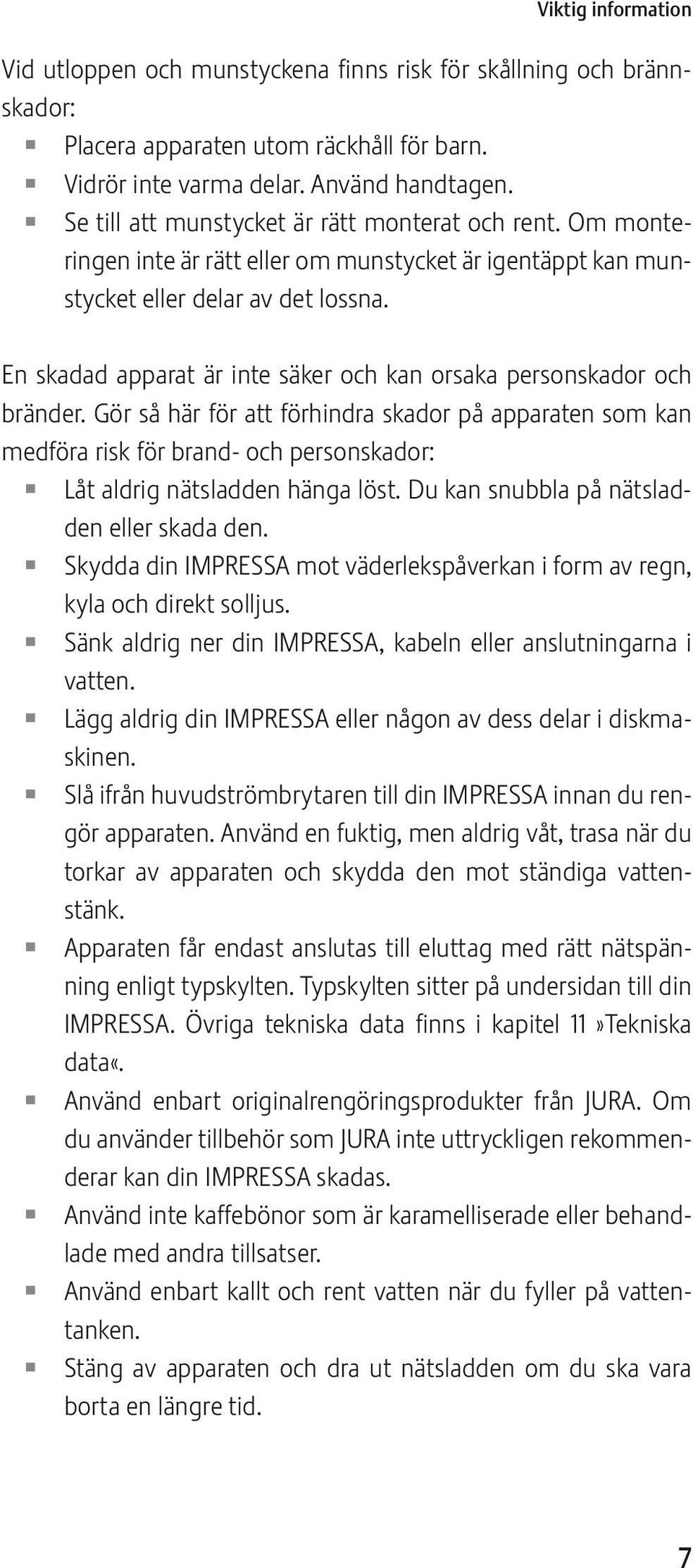 n skadad apparat är inte säker och kan orsaka personskador och bränder.