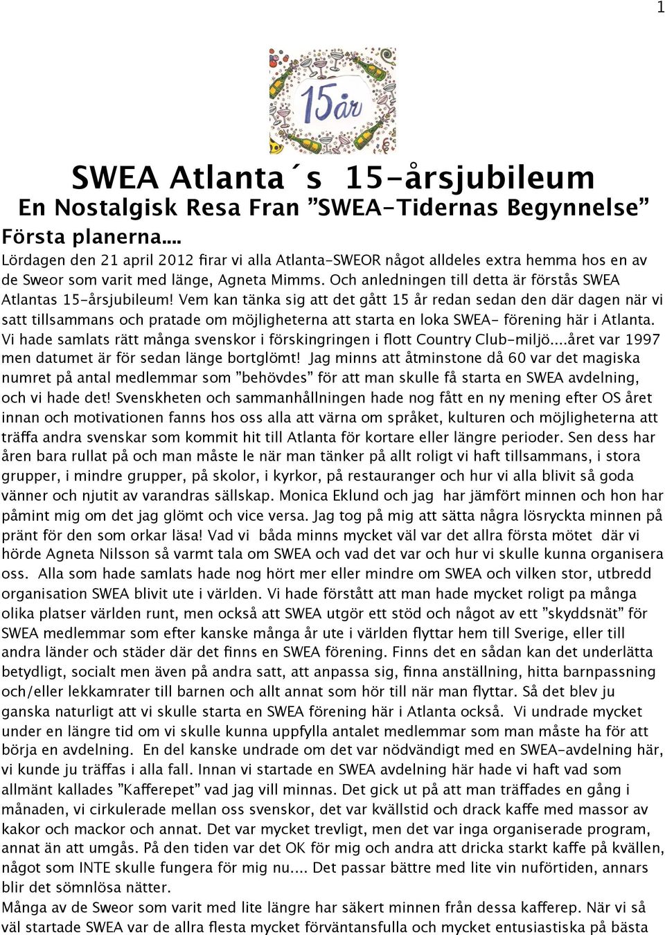 Och anledningen till detta är förstås SWEA Atlantas 15-årsjubileum!
