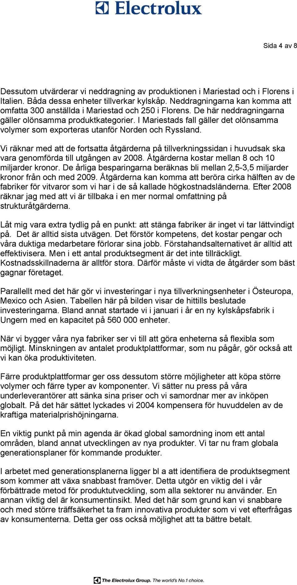 I Mariestads fall gäller det olönsamma volymer som exporteras utanför Norden och Ryssland.