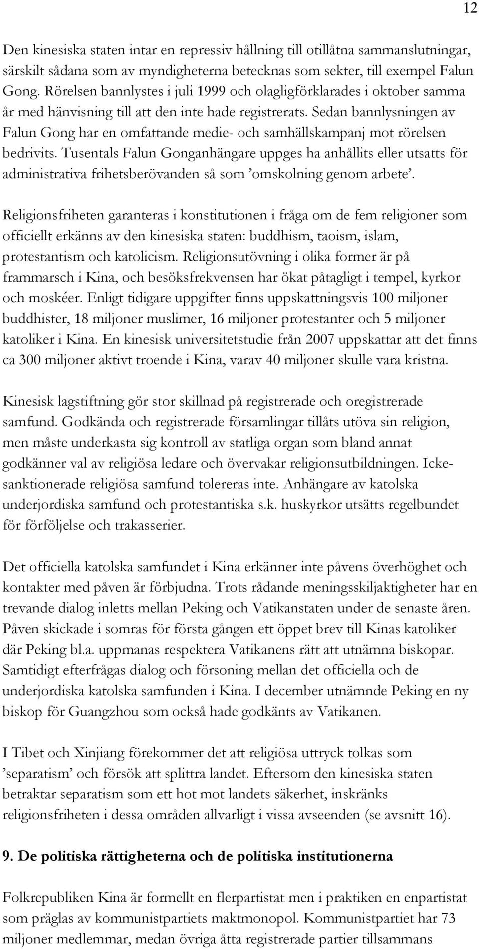 Sedan bannlysningen av Falun Gong har en omfattande medie- och samhällskampanj mot rörelsen bedrivits.