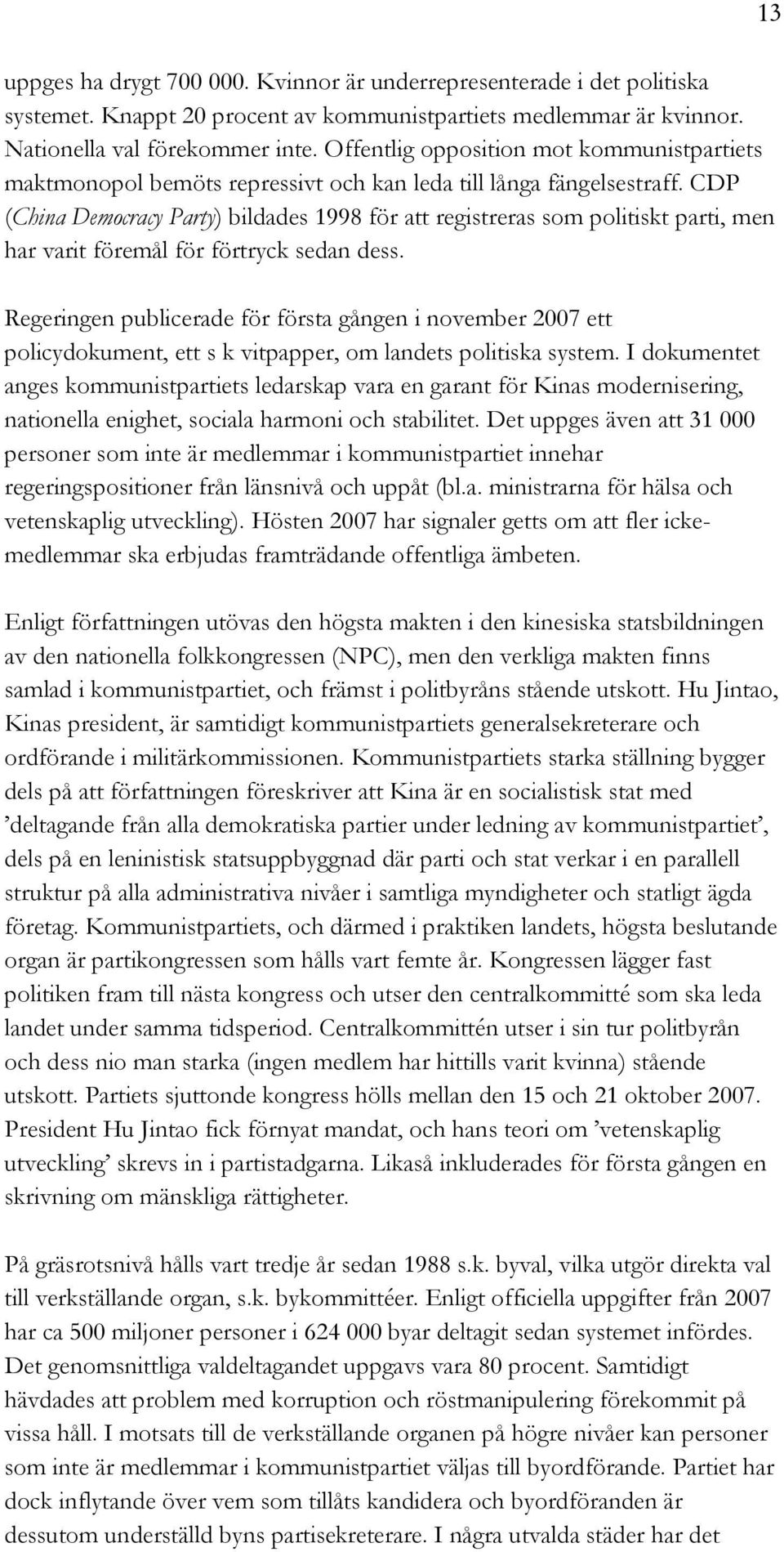 CDP (China Democracy Party) bildades 1998 för att registreras som politiskt parti, men har varit föremål för förtryck sedan dess.