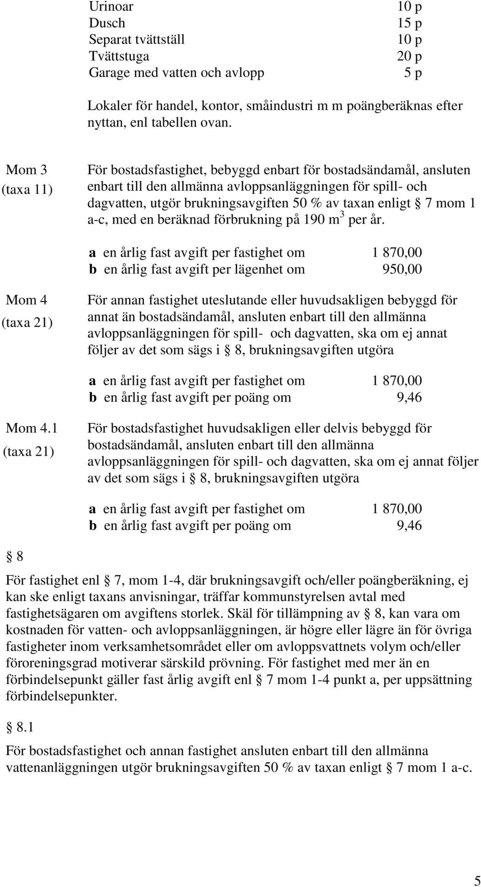 mom 1 a-c, med en beräknad förbrukning på 190 m 3 per år.