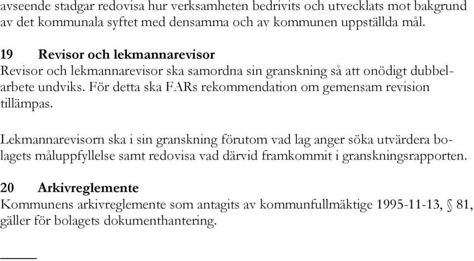 För detta ska FARs rekommendation om gemensam revision tillämpas.