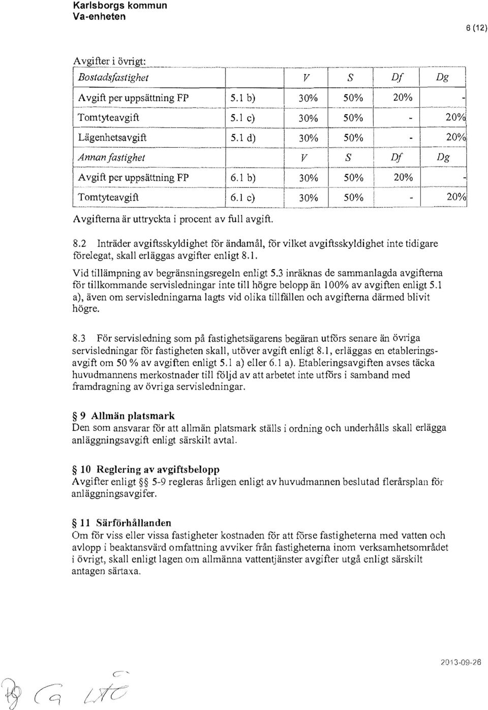 erläggas avgfter enlgt 81 Vd tllämpnng av begränsnngsregeln enlgt 53 nräknas de sammanlagda avgfterna for tllkommande servslednngar nte tll högre belopp än 100% av avgften enlgt 51 a), även om