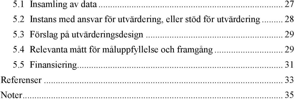 utvärdering... 28 5.3 Förslag på utvärderingsdesign... 29 5.