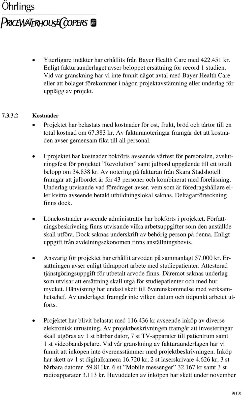 3.2 Kostnader Projektet har belastats med kostnader för ost, frukt, bröd och tårtor till en total kostnad om 67.383 kr.