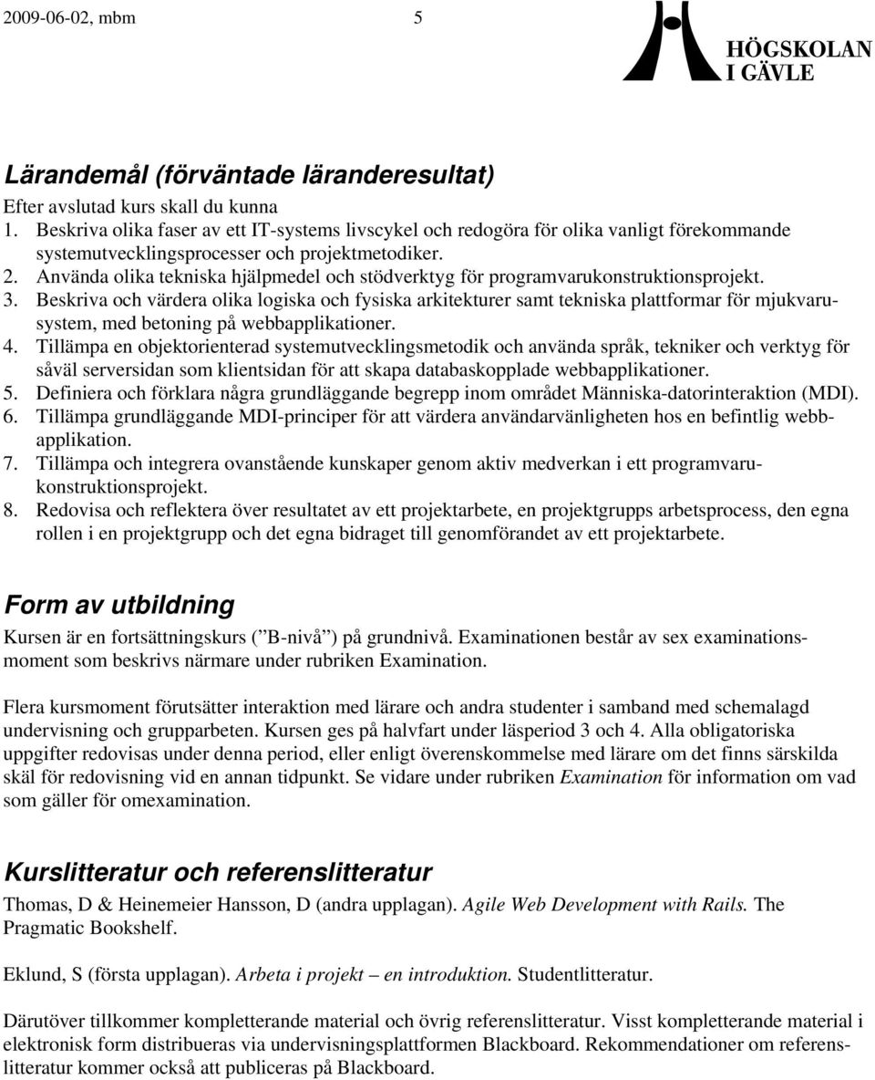 Använda olika tekniska hjälpmedel och stödverktyg för programvarukonstruktionsprojekt. 3.