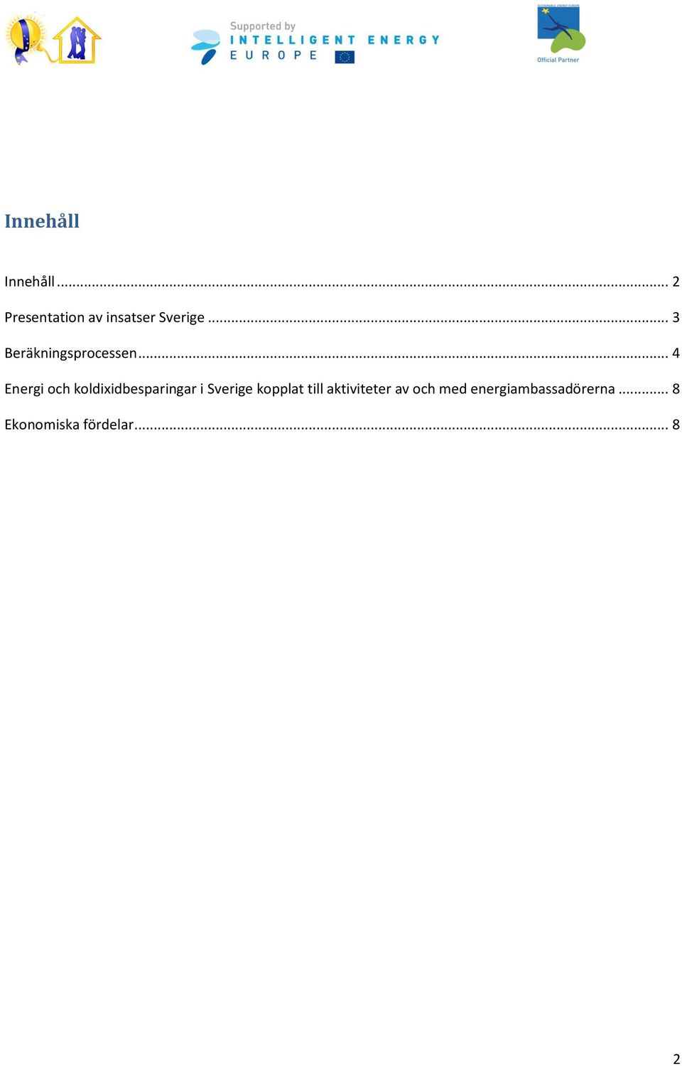 .. 4 Energi och koldixidbesparingar i Sverige kopplat