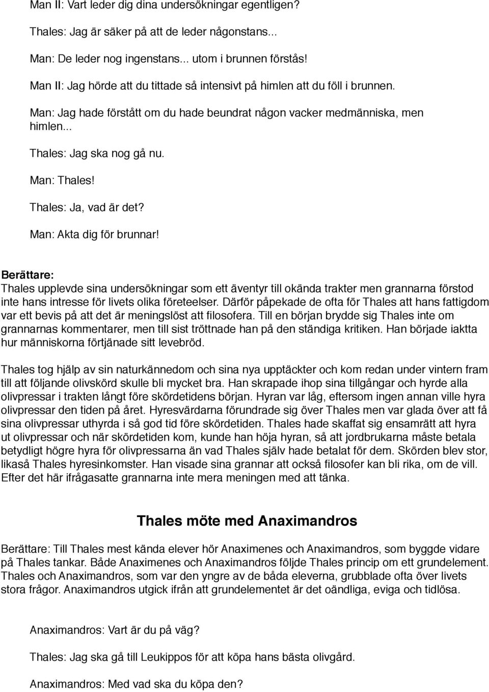 Man: Thales! Thales: Ja, vad är det? Man: Akta dig för brunnar!