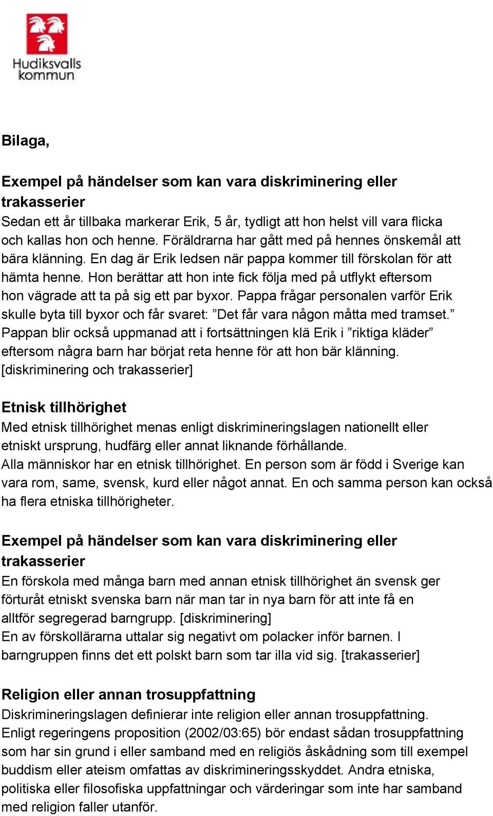 Hon berättar att hon inte fick följa med på utflykt eftersom hon vägrade att ta på sig ett par byxor.