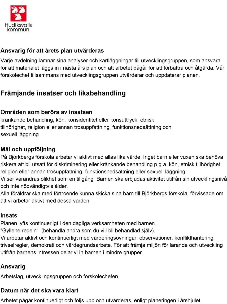 Främjande insatser och likabehandling Områden som berörs av insatsen kränkande behandling, kön, könsidentitet eller könsuttryck, etnisk tillhörighet, religion eller annan trosuppfattning,