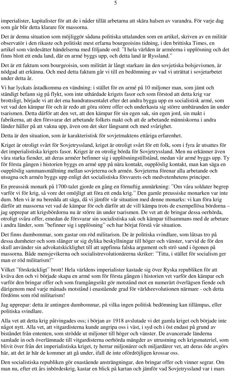 en artikel som värdesätter händelserna med följande ord: I hela världen är arméerna i upplösning och det finns blott ett enda land, där en armé byggs upp, och detta land är Ryssland.