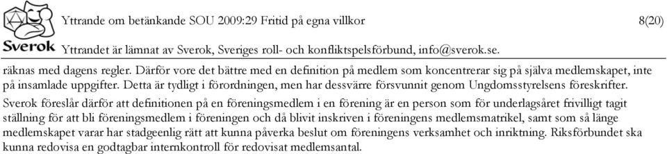 Detta är tydligt i förordningen, men har dessvärre försvunnit genom Ungdomsstyrelsens föreskrifter.