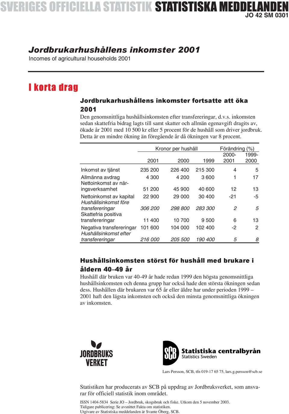 Detta är en mindre ökning än föregående år då ökningen var 8 procent.