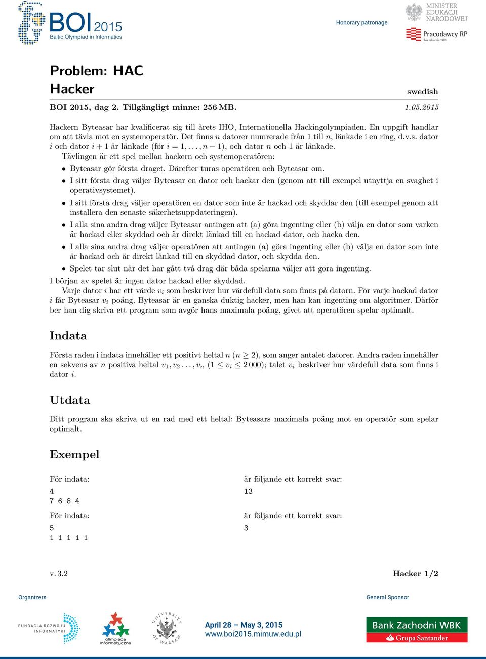 .., n 1), och dator n och 1 är länkade. Tävlingen är ett spel mellan hackern och systemoperatören: Byteasar gör första draget. Därefter turas operatören och Byteasar om.