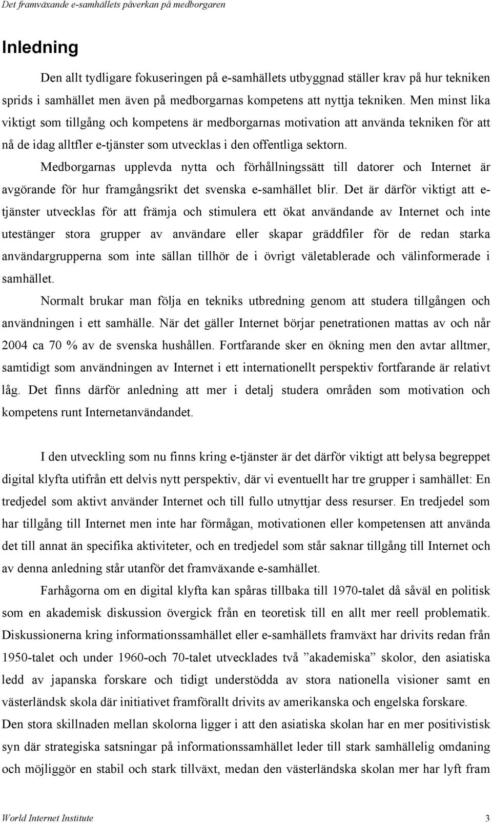 Medborgarnas upplevda nytta och förhållningssätt till datorer och Internet är avgörande för hur framgångsrikt det svenska e-samhället blir.