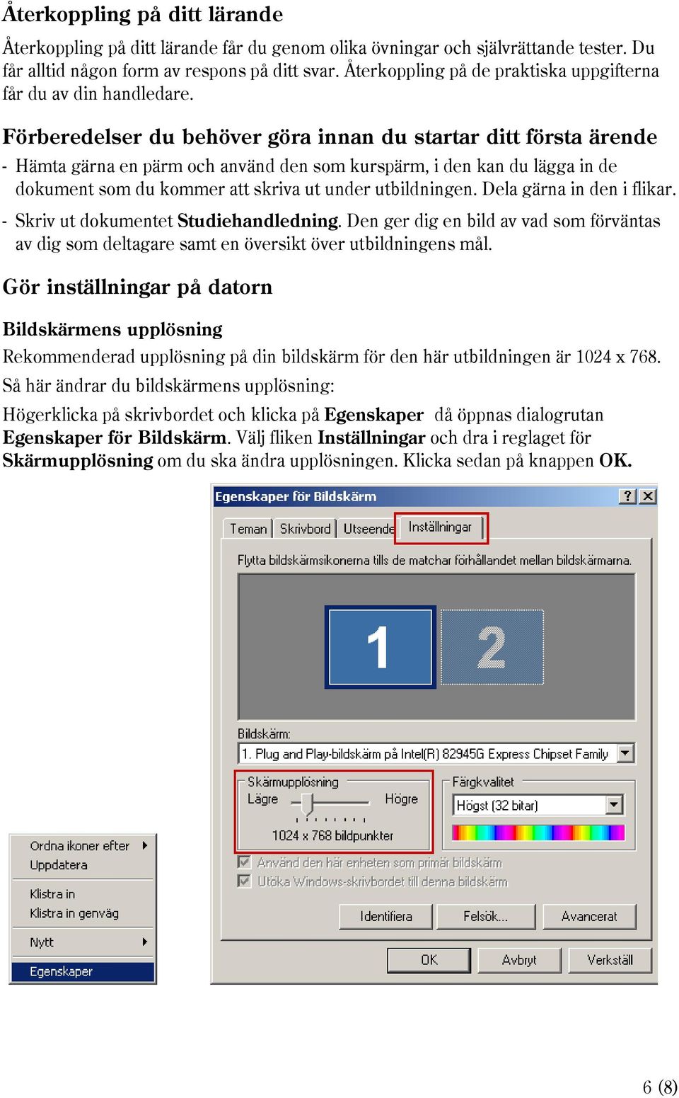 Förberedelser du behöver göra innan du startar ditt första ärende - Hämta gärna en pärm och använd den som kurspärm, i den kan du lägga in de dokument som du kommer att skriva ut under utbildningen.