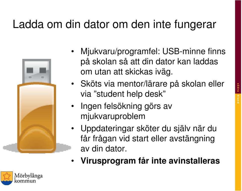 Sköts via mentor/lärare på skolan eller via student help desk Ingen felsökning görs av