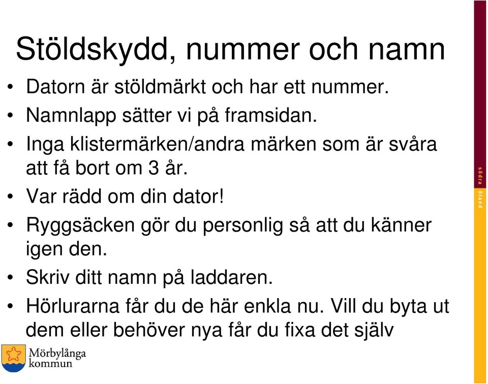 Inga klistermärken/andra märken som är svåra att få bort om 3 år. Var rädd om din dator!