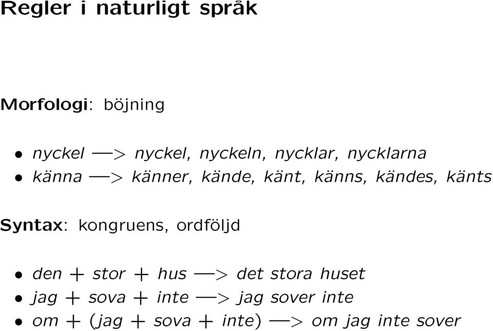 Syntax: kongruens, ordföljd den + stor + hus > det stora huset jag +