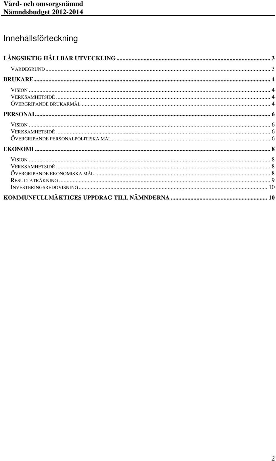 .. 6 ÖVERGRIPANDE PERSONALPOLITISKA MÅL... 6 EKONOMI... 8 VISION... 8 VERKSAMHETSIDÉ.