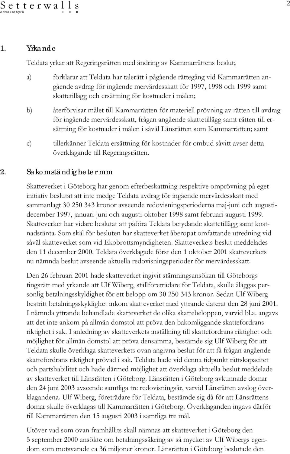 mervärdesskatt, frågan angående skattetillägg samt rätten till ersättning för kostnader i målen i såväl Länsrätten som Kammarrätten; samt c) tillerkänner Teldata ersättning för kostnader för ombud