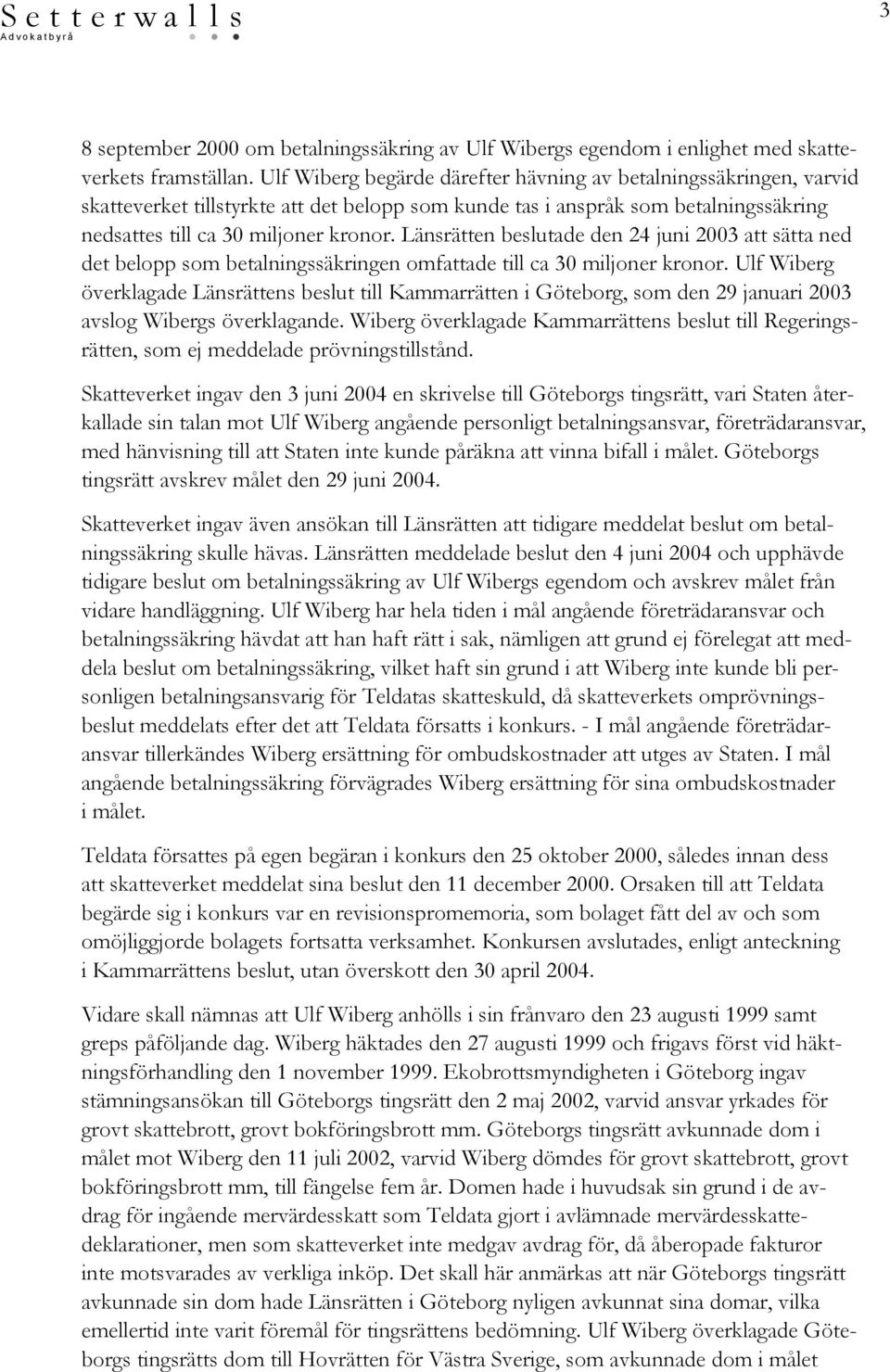 Länsrätten beslutade den 24 juni 2003 att sätta ned det belopp som betalningssäkringen omfattade till ca 30 miljoner kronor.