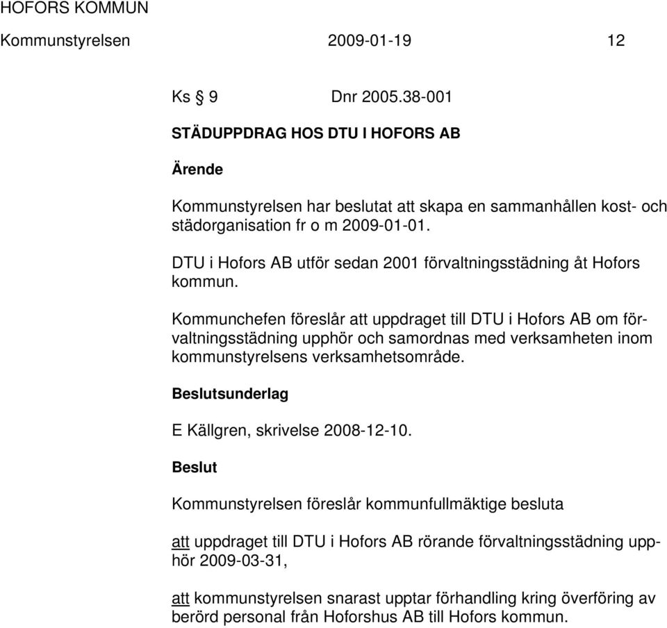 DTU i Hofors AB utför sedan 2001 förvaltningsstädning åt Hofors kommun.