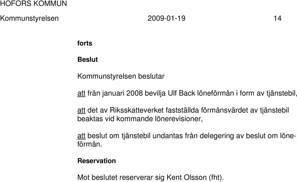 förmånsvärdet av tjänstebil beaktas vid kommande lönerevisioner, att beslut om tjänstebil