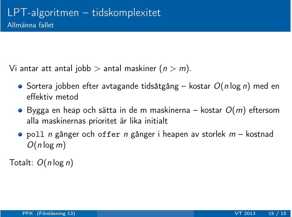 sätta in de m maskinerna kostar O(m) eftersom alla maskinernas prioritet är lika initialt poll n gånger