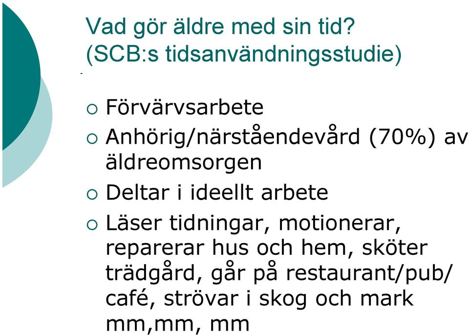 (70%) av äldreomsorgen Deltar i ideellt arbete Läser tidningar,