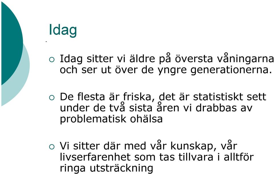 De flesta är friska, det är statistiskt sett under de två sista åren vi