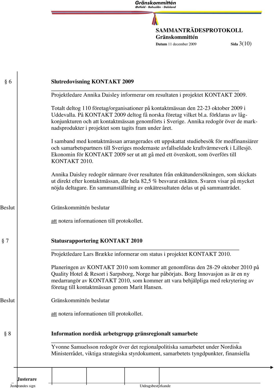 Annika redogör över de marknadsprodukter i projektet som tagits fram under året.