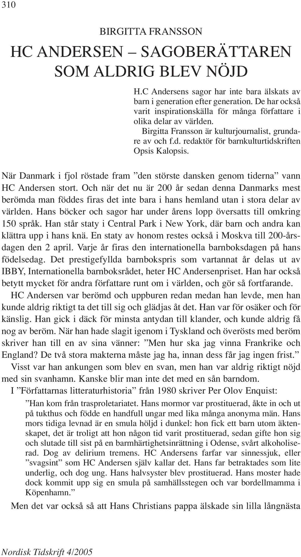 När Danmark i fjol röstade fram den störste dansken genom tiderna vann HC Andersen stort.