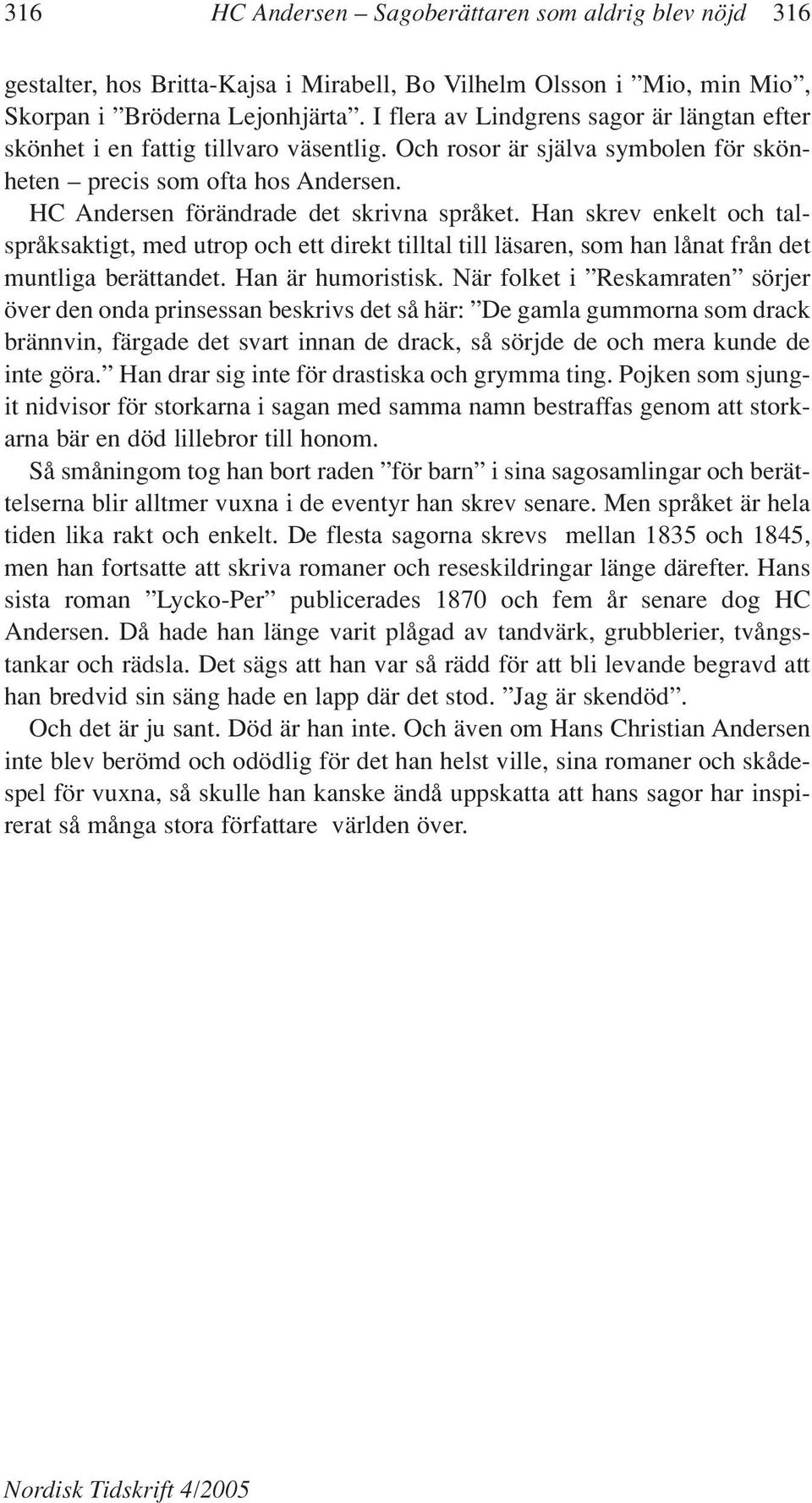 Han skrev enkelt och talspråksaktigt, med utrop och ett direkt tilltal till läsaren, som han lånat från det muntliga berättandet. Han är humoristisk.