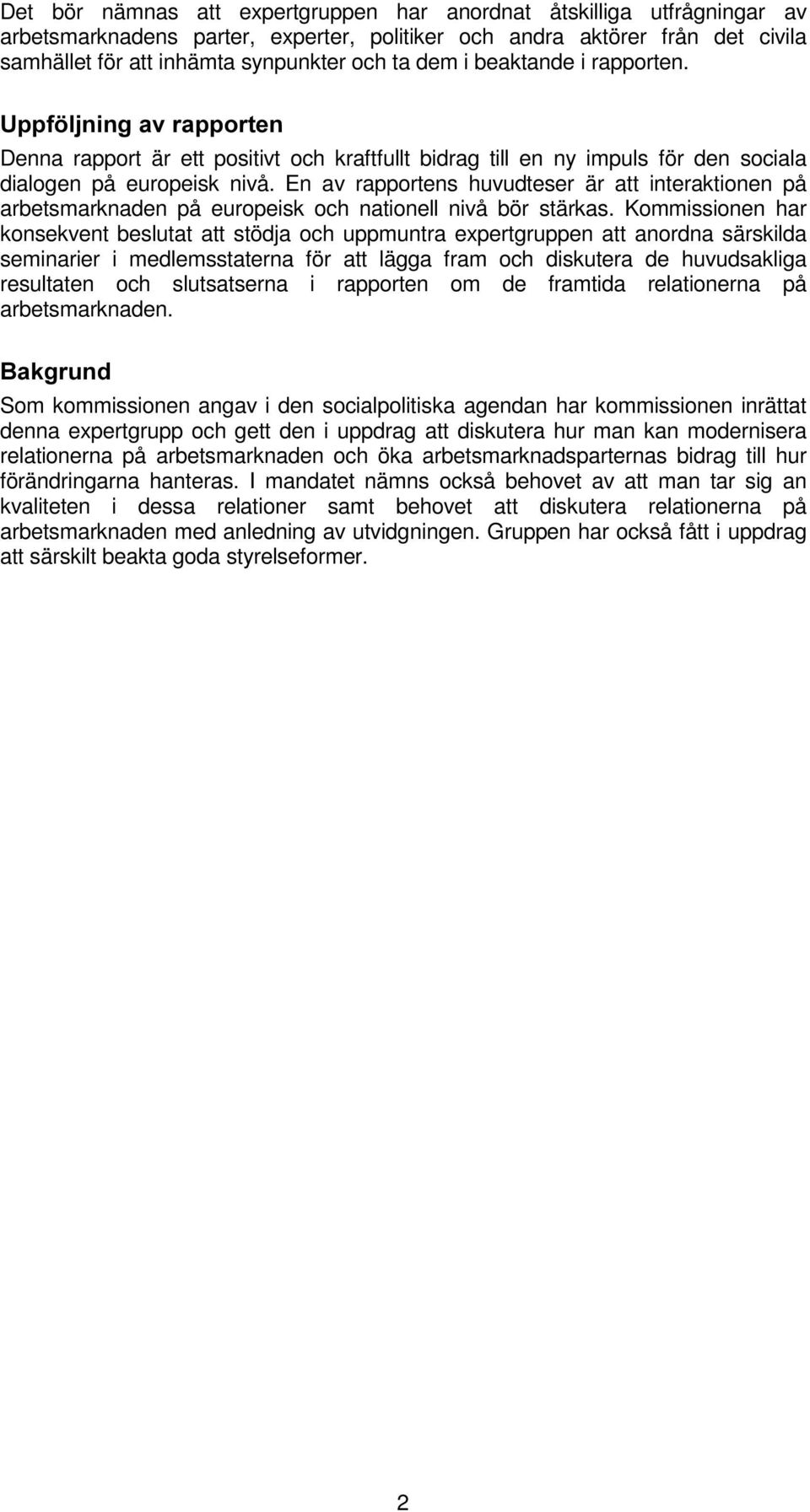 En av rapportens huvudteser är att interaktionen på arbetsmarknaden på europeisk och nationell nivå bör stärkas.