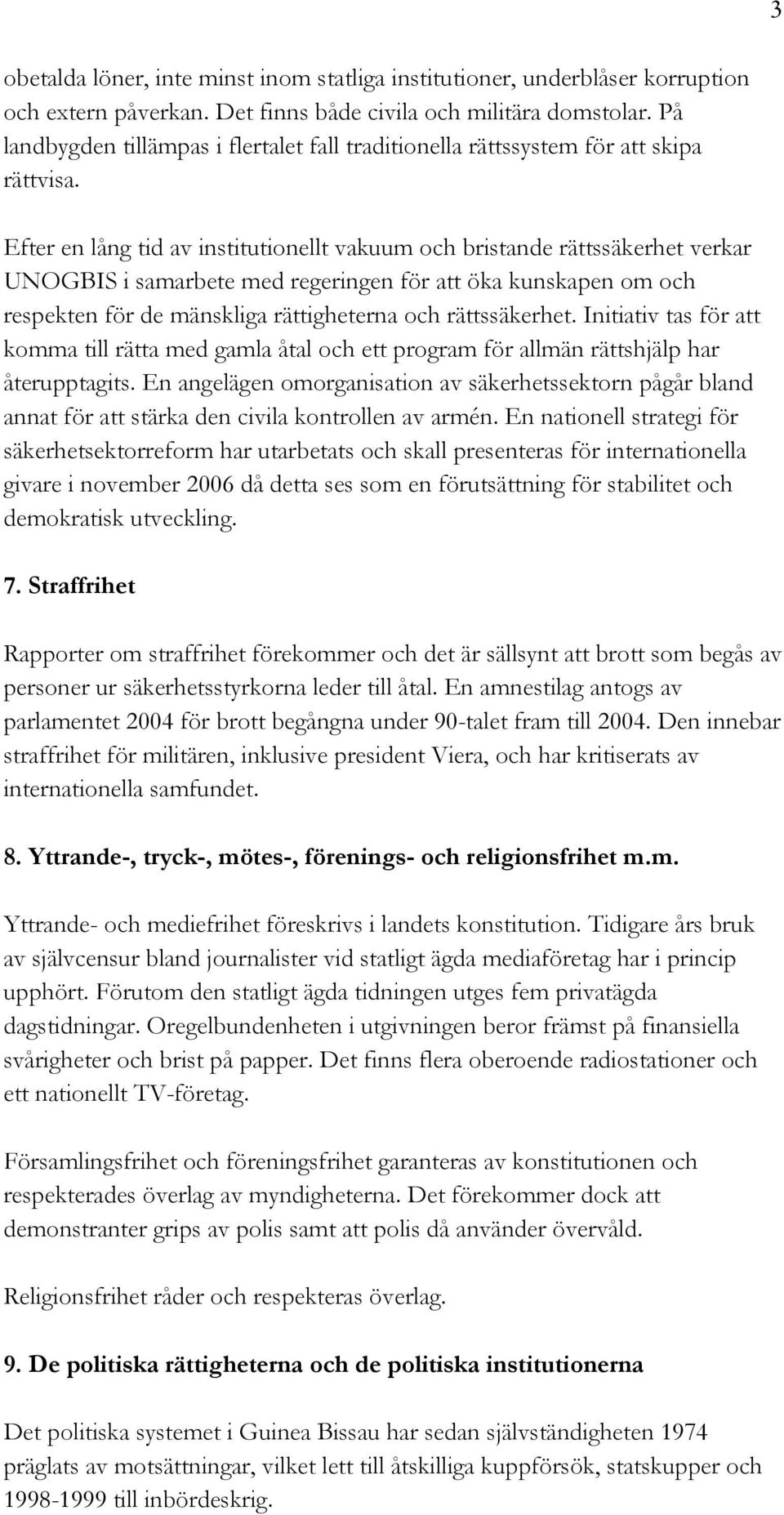 Efter en lång tid av institutionellt vakuum och bristande rättssäkerhet verkar UNOGBIS i samarbete med regeringen för att öka kunskapen om och respekten för de mänskliga rättigheterna och