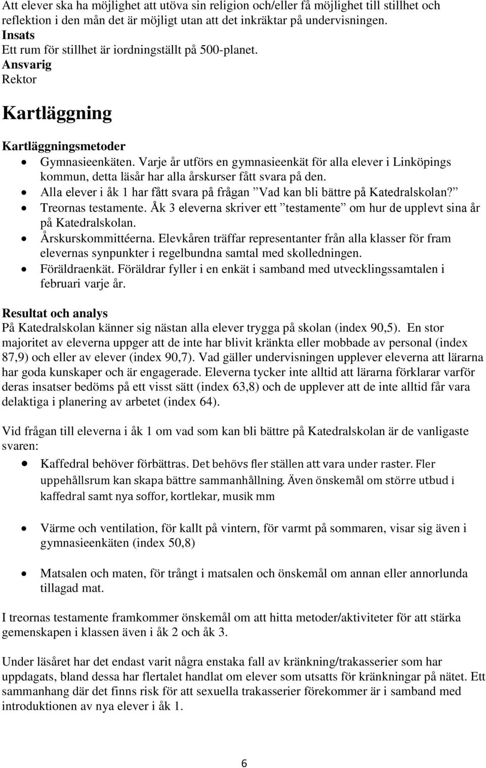 Varje år utförs en gymnasieenkät för alla elever i Linköpings kommun, detta läsår har alla årskurser fått svara på den.