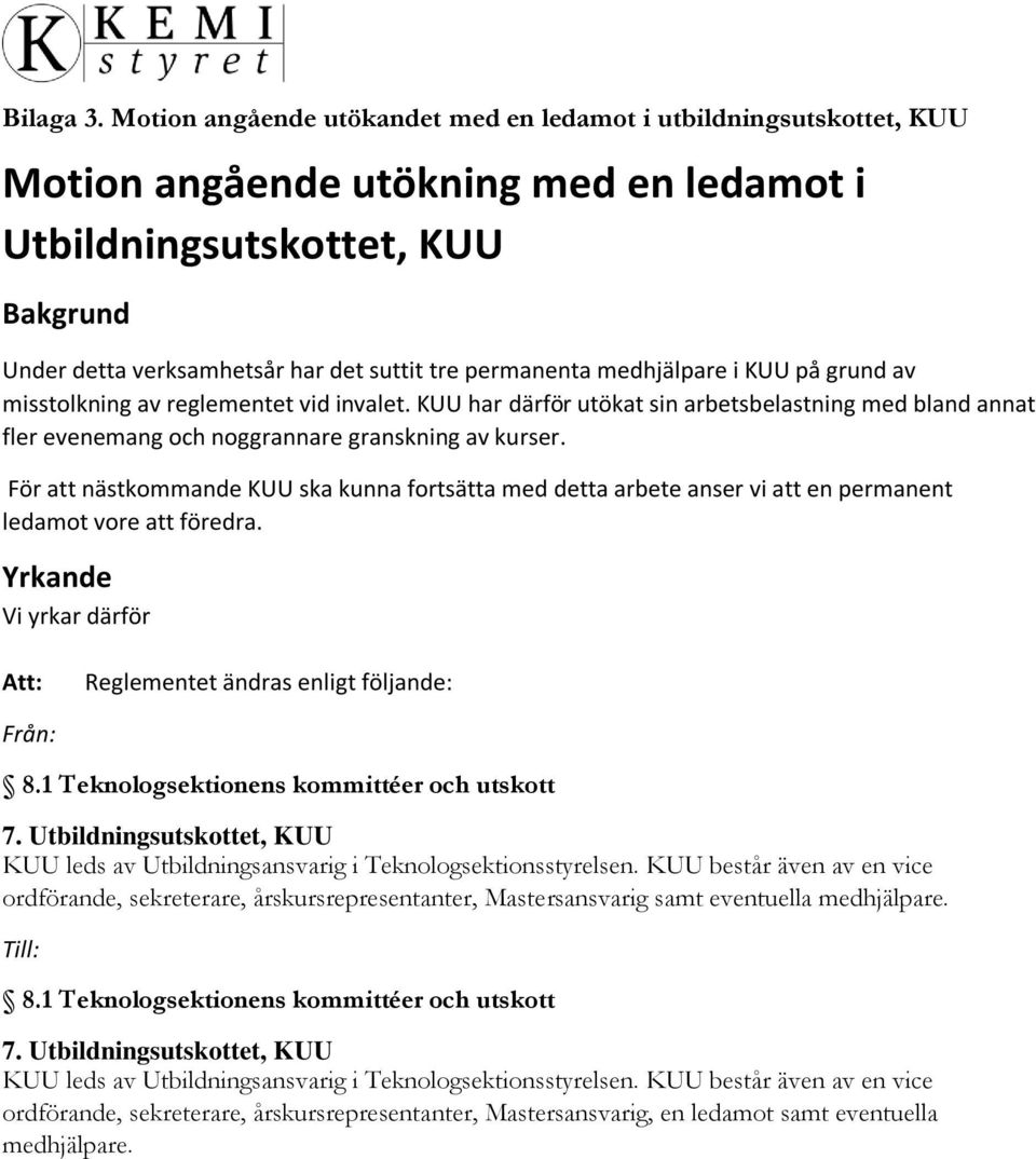 permanenta medhjälpare i KUU på grund av misstolkning av reglementet vid invalet. KUU har därför utökat sin arbetsbelastning med bland annat fler evenemang och noggrannare granskning av kurser.