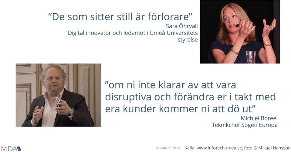 disruptiva och förändra er i takt med era kunder kommer ni att dö ut