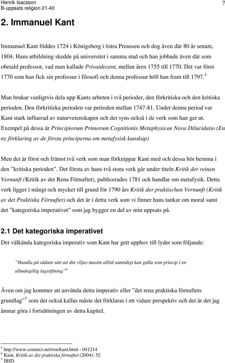 Det var först 1770 som han fick sin professur i filosofi och denna professur höll han fram till 1797.