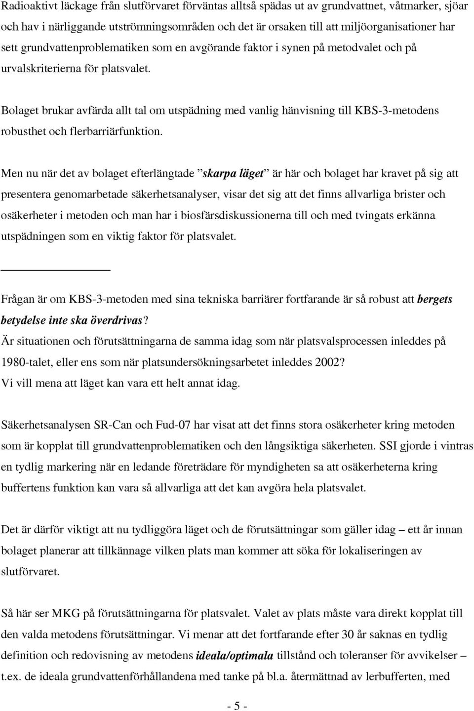 Bolaget brukar avfärda allt tal om utspädning med vanlig hänvisning till KBS-3-metodens robusthet och flerbarriärfunktion.