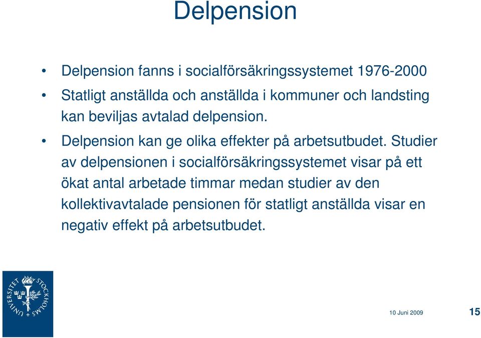 Studier av delpensionen i socialförsäkringssystemet visar på ett ökat antal arbetade timmar medan studier